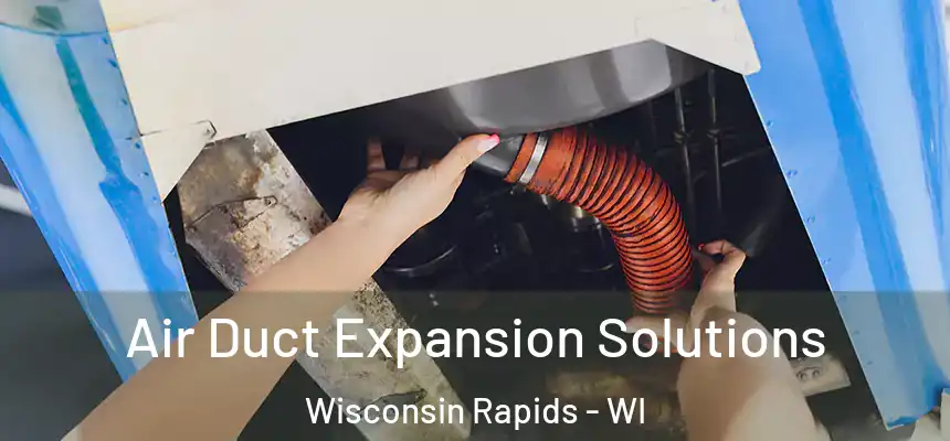  Air Duct Expansion Solutions Wisconsin Rapids - WI