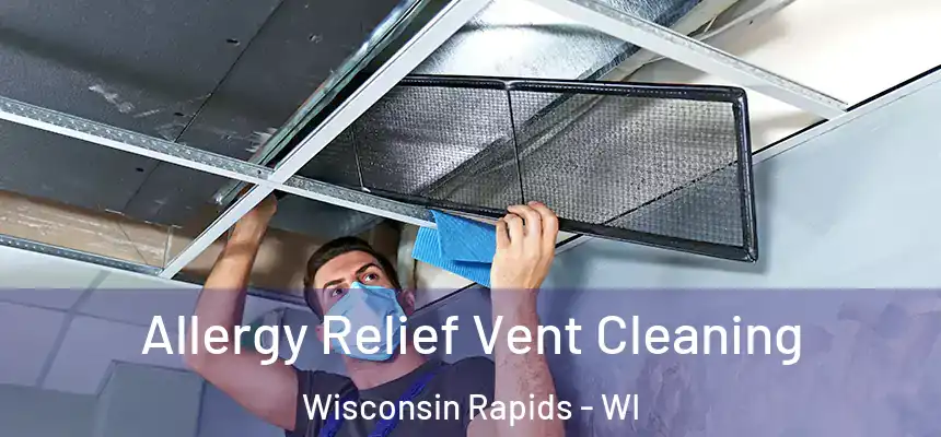  Allergy Relief Vent Cleaning Wisconsin Rapids - WI