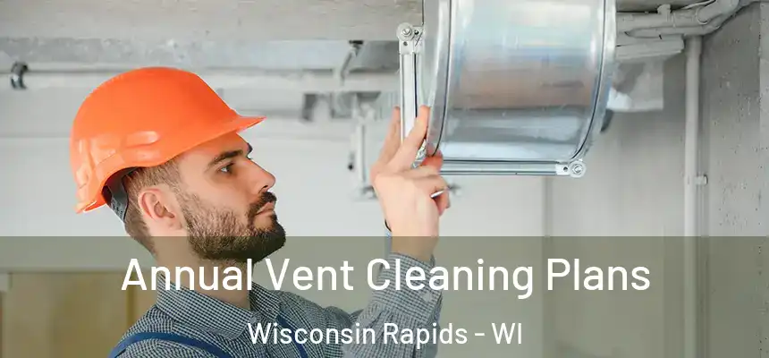  Annual Vent Cleaning Plans Wisconsin Rapids - WI