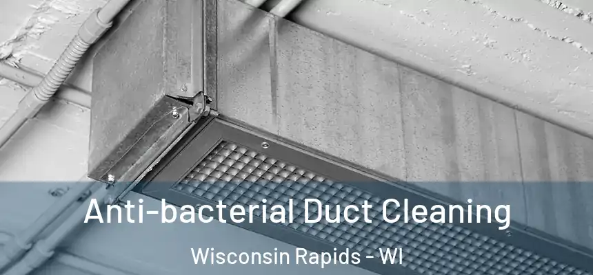  Anti-bacterial Duct Cleaning Wisconsin Rapids - WI