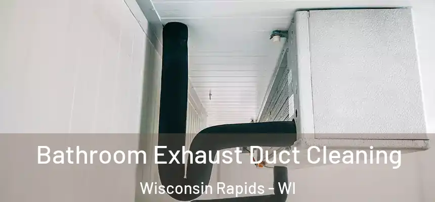  Bathroom Exhaust Duct Cleaning Wisconsin Rapids - WI