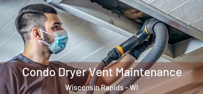  Condo Dryer Vent Maintenance Wisconsin Rapids - WI