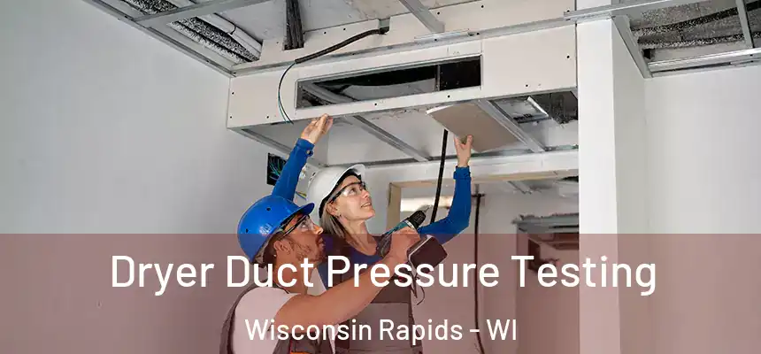  Dryer Duct Pressure Testing Wisconsin Rapids - WI
