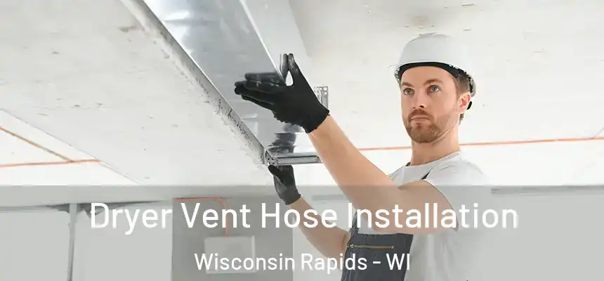  Dryer Vent Hose Installation Wisconsin Rapids - WI