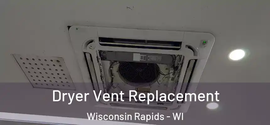  Dryer Vent Replacement Wisconsin Rapids - WI