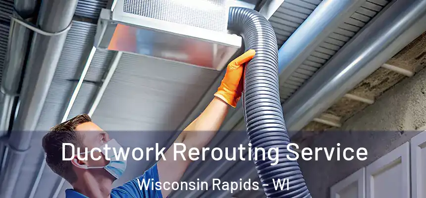  Ductwork Rerouting Service Wisconsin Rapids - WI