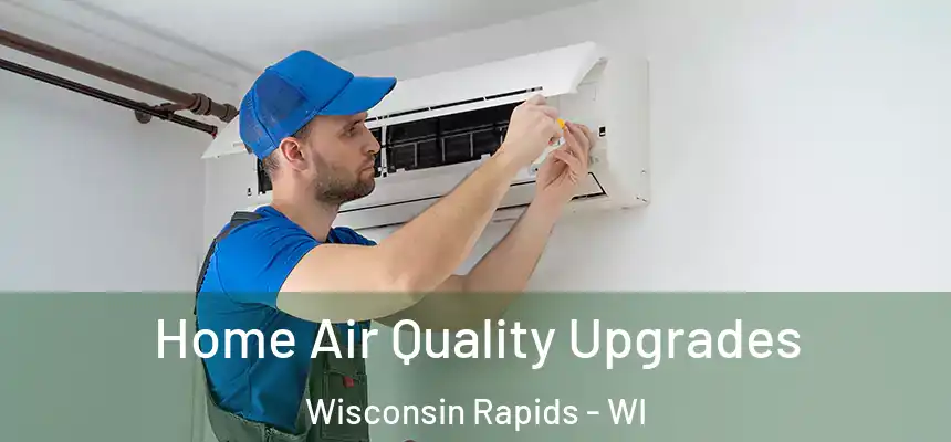  Home Air Quality Upgrades Wisconsin Rapids - WI