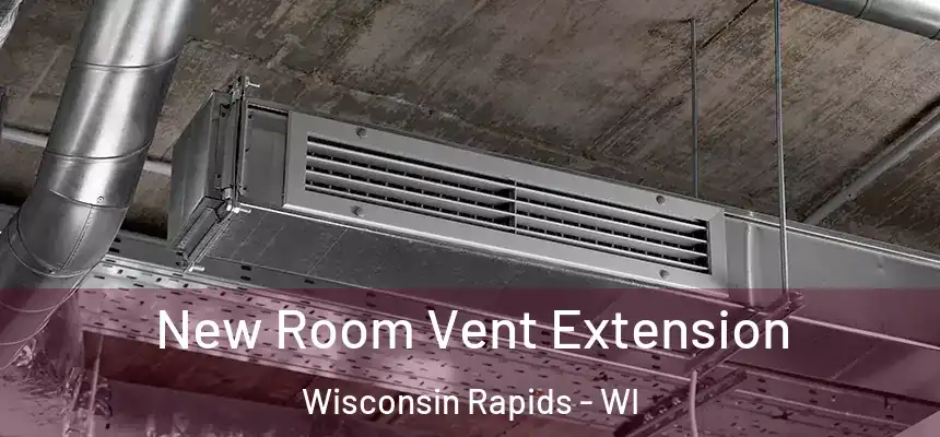  New Room Vent Extension Wisconsin Rapids - WI