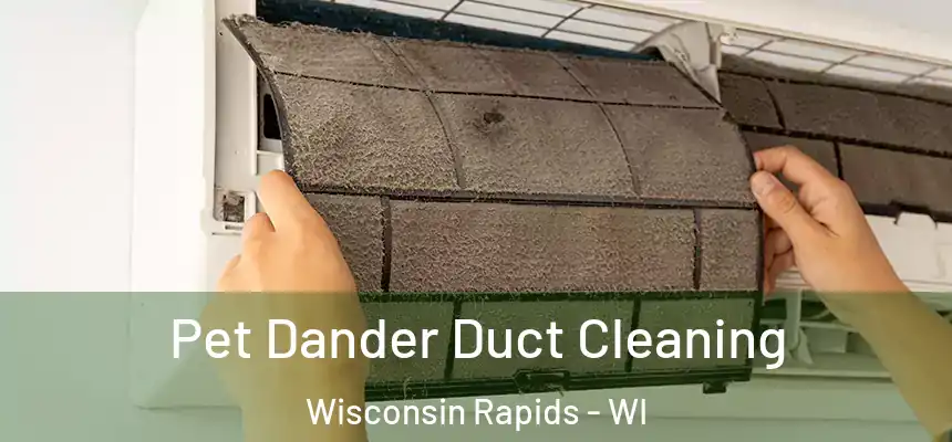  Pet Dander Duct Cleaning Wisconsin Rapids - WI