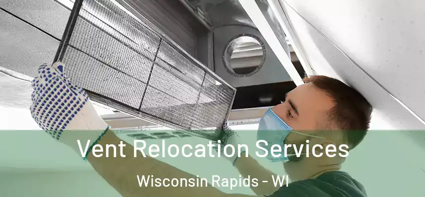  Vent Relocation Services Wisconsin Rapids - WI