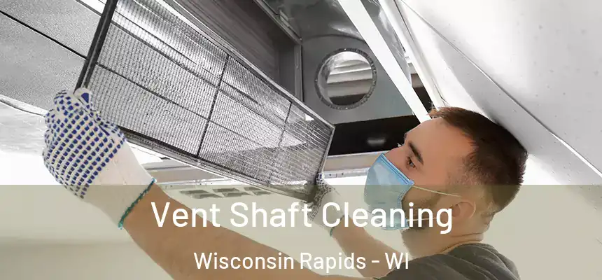  Vent Shaft Cleaning Wisconsin Rapids - WI